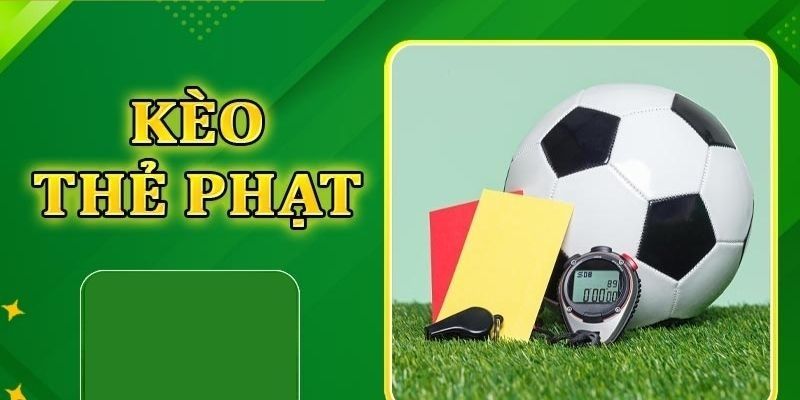 Kèo Thẻ Phạt Trong Cá Cược Bóng Đá